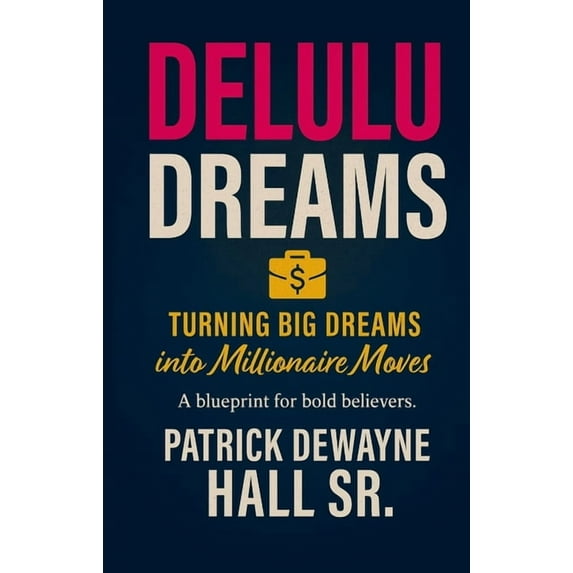 Delulu: Turning Big Dreams Into Millionaire Moves: Turning Big Dreams Into Millionaire Moves Patrick: Turning Big Dreams, (Paperback)