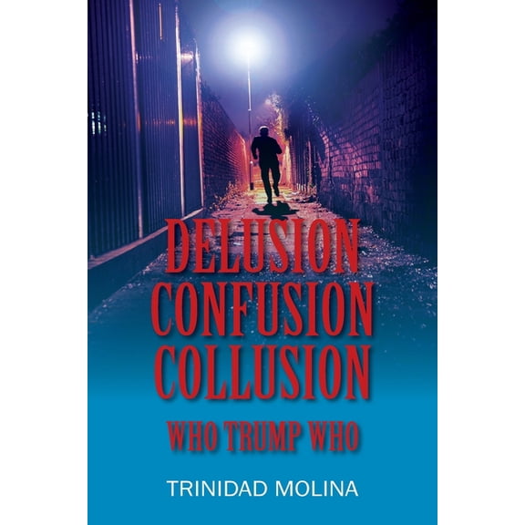 Delusion Confusion Collusion: Who Trump Who, (Paperback)