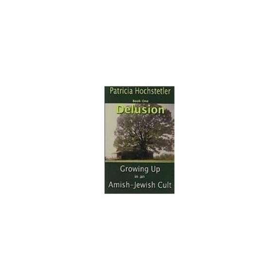 Pre-Owned Delusion: Growing Up in an Amish Jewish Cult (Growing Up in An Amish-Jewish Cult), 9780978731649, 0978731646, Paperback,