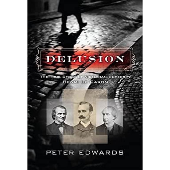 Pre-Owned Delusion: The True Story of Victorian Superspy Henri Le Caron, 9781552639672, 1552639673, Hardcover,
