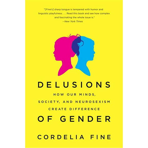 Delusions of Gender: How Our Minds, Society, and Neurosexism Create Difference, (Paperback)