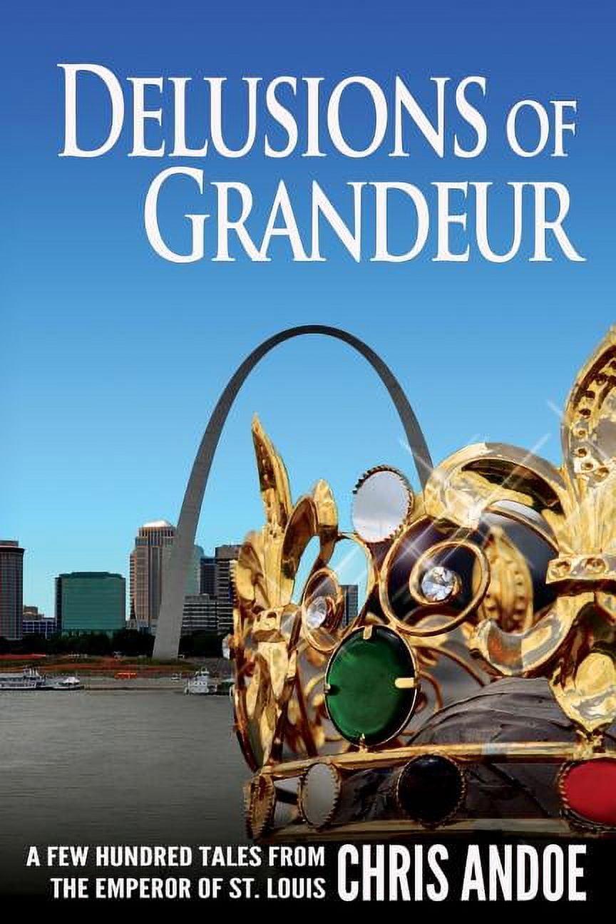 Delusions of Grandeur: A Few Hundred Tales from the Emperor of St. Louis (Paperback) - Walmart.com