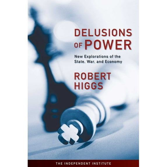 Delusions of Power: New Explorations of the State, War, and Economy, (Paperback)