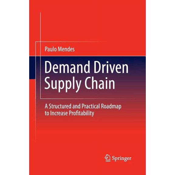 Demand Driven Supply Chain: A Structured and Practical Roadmap to Increase Profitability, (Paperback)