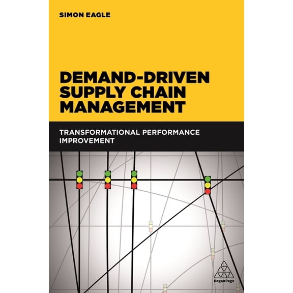 Demand-Driven Supply Chain Management: Transformational Performance Improvement, (Paperback)