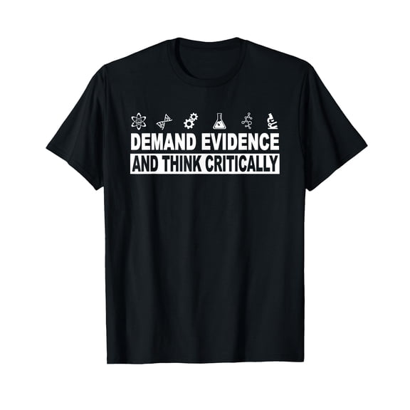 Demand Evidence And Think Critically Science T-Shirt