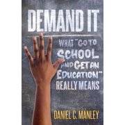 Demand It What "Go To School And Get An Education" Really Means, Paperback