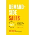 thumbnail image 1 of Demand-Side Sales 101: Stop Selling and Help Your Customers Make Progress, (Paperback), 1 of 1