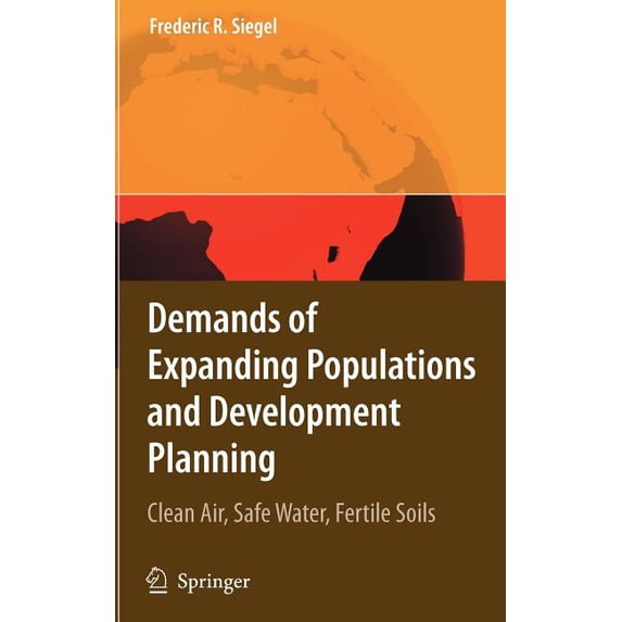 Demands of Expanding Populations and Development Planning: Clean Air, Safe Water, Fertile Soils, (Hardcover)