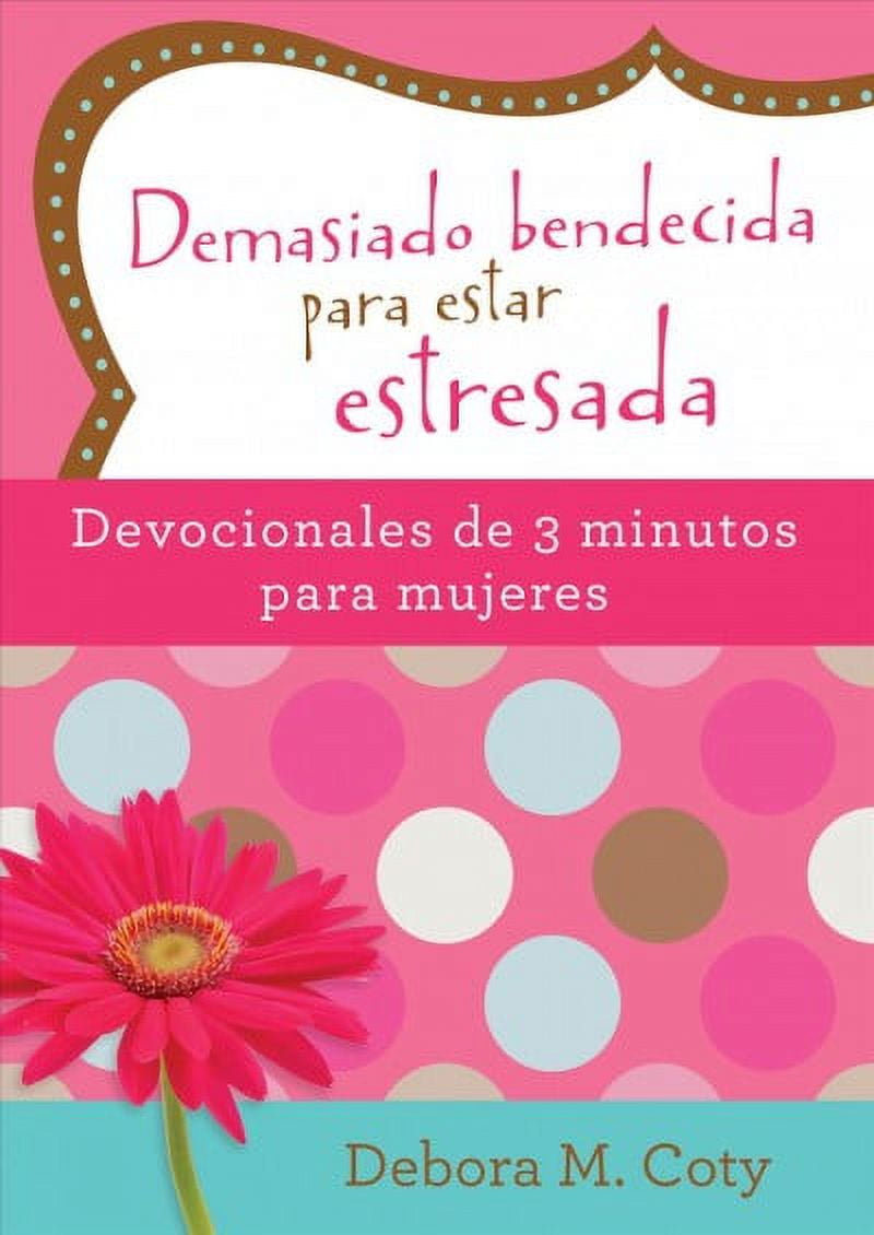 DEBORA M COTY Too Blessed to Be Stressed: 3-Minute Devotions for Women - Hardcover