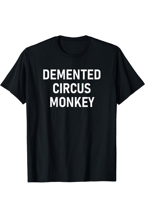 Demented Circus Monkey, Funny, Jokes, Sarcastic T-Shirt