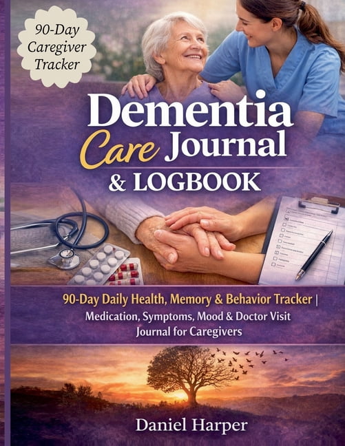 Dementia Care Journal & Logbook: 90-Day Daily Health, Memory ...
