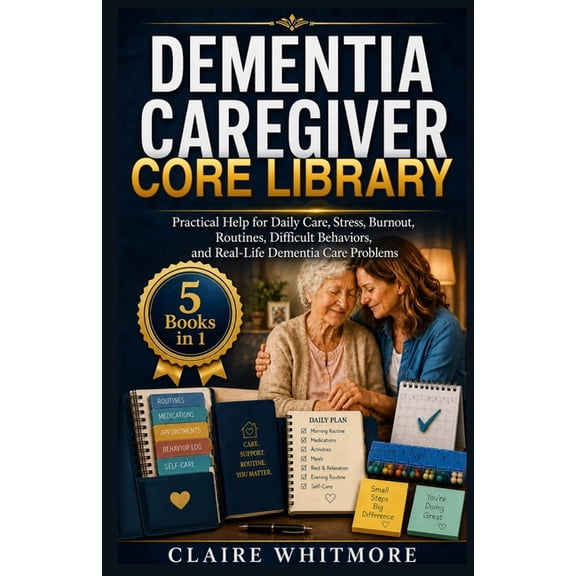 Dementia Caregiver Solutions Dementia Caregiver Core Library: 5 Books in 1: Practical Help for Daily Care, Stress, Burnout, Routines, Difficult Behav, (Paperback)