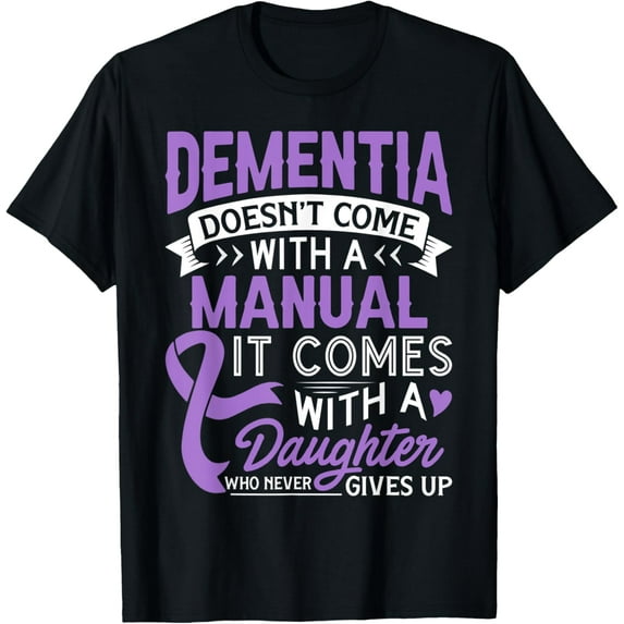 Dementia Doesn't Come With A Manual It Comes With A Daughter T-ShirtMen and women, Black T-shirt, size: Extra large S-4XL
