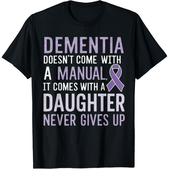 Dementia Doesn't Come With a Manual It Comes With a Daughter T-ShirtMen and women, Black T-shirt, size: Extra large S-4XL