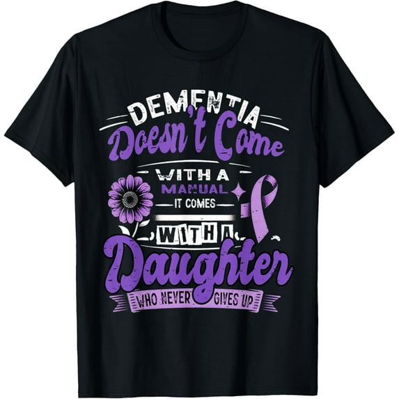Dementia Doesn't Come With a Manual It Comes With a Daughter T-ShirtMen and women, Black T-shirt, size: Extra large S-4XL