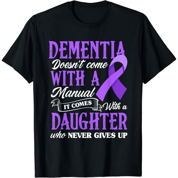Dementia Doesn't Come With a Manual It Comes With a Daughter T-Shirt