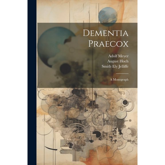 Dementia Praecox; A Monograph (Paperback)