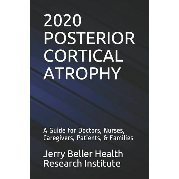 Dementia Types, Symptoms, Stages, & Risk Factors: Posterior Cortical Atrophy: A Guide for Doctors, Nurses, Caregivers, Patients, & Families (Paperback)