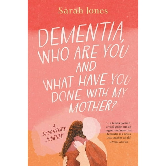 Dementia, who are you and what have done with my mother?, (Paperback)