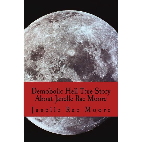 Demobolic Hell True Story About Janelle Rae Moore (Paperback)