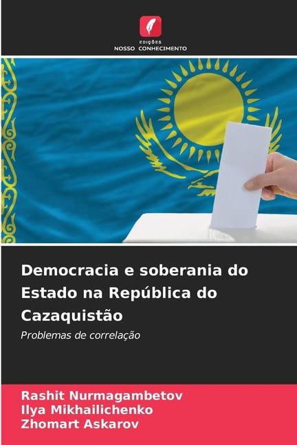 Democracia e soberania do Estado na RepÃºblica do CazaquistÃ£o, (Paperback)