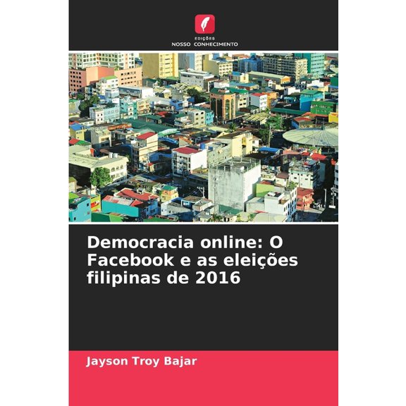 Democracia online: O Facebook e as eleies filipinas de 2016, (Paperback)
