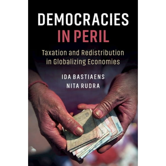 Democracies in Peril: Taxation and Redistribution in Globalizing Economies, (Hardcover)