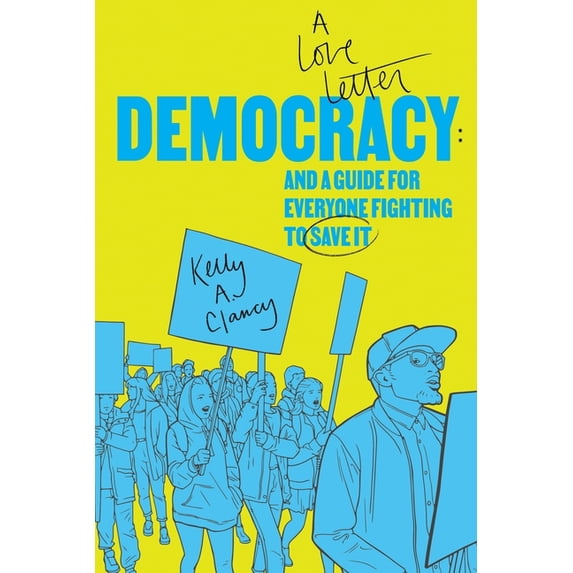 Democracy: A Love Letter and a Guide for Everyone Fighting to Save It, (Paperback)