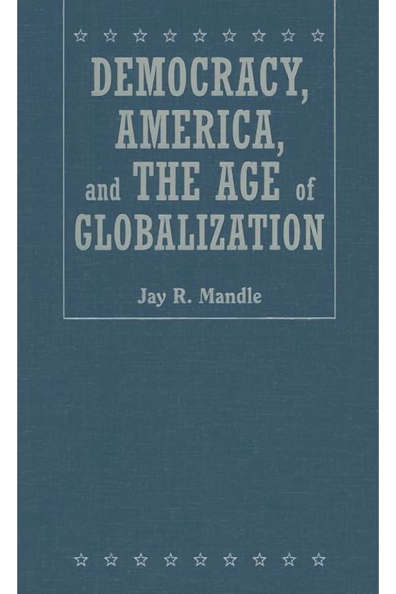 Democracy, America, and the Age of Globalization, (Hardcover)