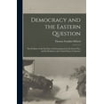 thumbnail image 1 of Democracy and the Eastern Question : The Problem of the Far East As Demonstrated by the Great War, and Its Relation to the United States of America (Paperback), 1 of 1