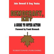 Democracy, Eh? A Guide to Voter Action Paperback by Greg Vezina, John Deverell