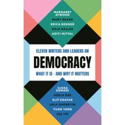 Democracy Eleven Writers and Leaders on What It Is - And Why It Matters, Paperback