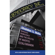 Democracy Incorporated Managed Democracy and the Specter of Inverted Totalitarianism - New Edition, Paperback
