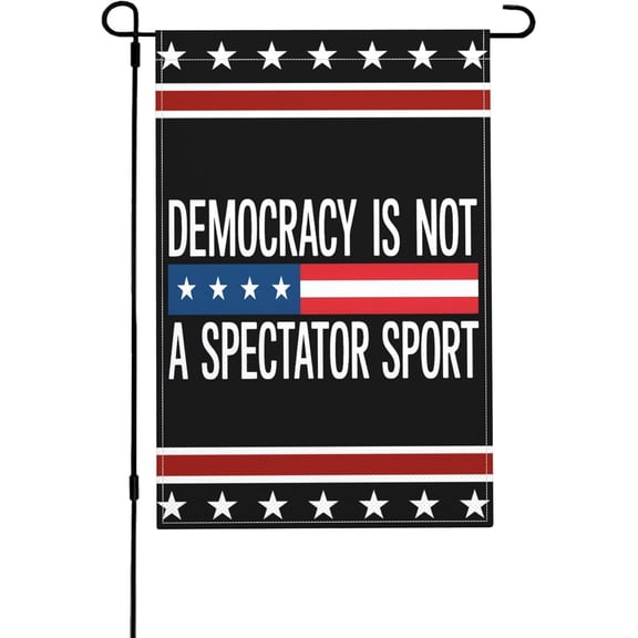 Democracy Is Not A Spectator Sport Garden Flag, Political Quote Double Sided Burlap Yard Sign, 12 x 18 Inch