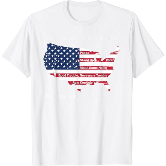Democracy Is Not A State It Is An Act John LewisT-Shirt100% cotton