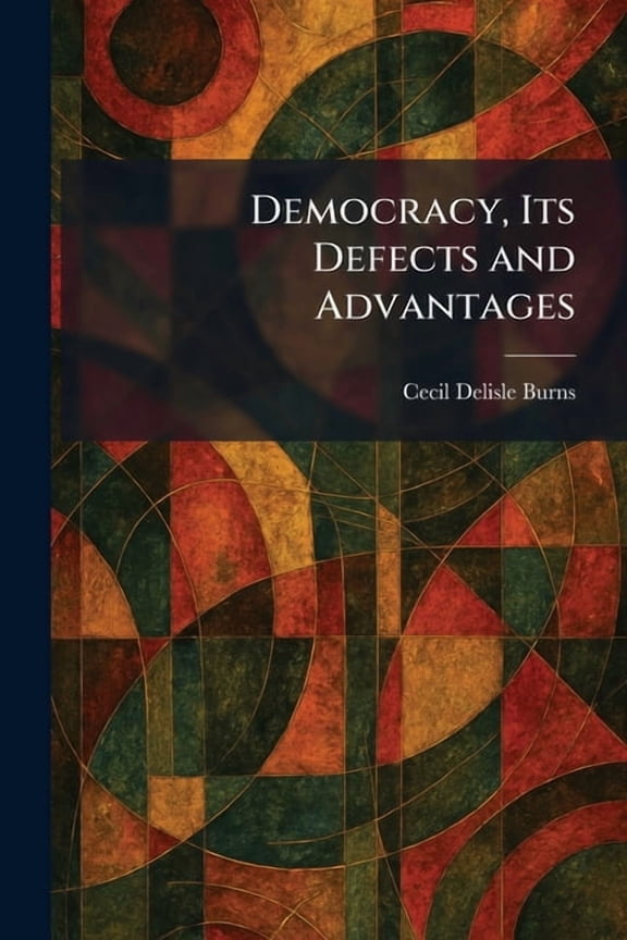 Democracy, Its Defects and Advantages, (Paperback)