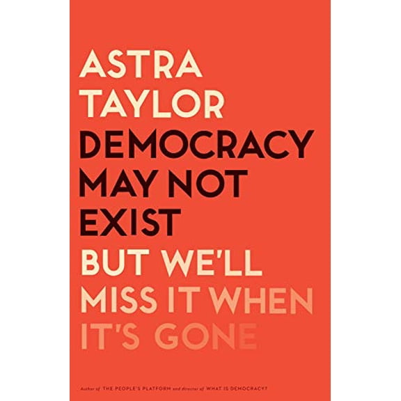 Pre-Owned Democracy May Not Exist, But We'll Miss It When It's Gone (Hardcover) 125017984X 9781250179845