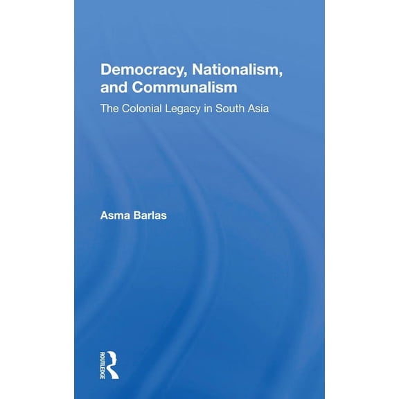 Democracy, Nationalism, and Communalism: The Colonial Legacy in South Asia, (Paperback)