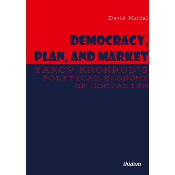 Pre-Owned Democracy, Plan, and Market: Yakov Kronrod's Political Economy of Socialism (Paperback 9783838211084) by David Mandel
