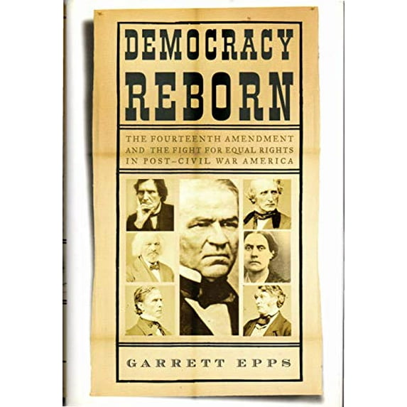 Pre-Owned Democracy Reborn: The Fourteenth Amendment and the Fight for Equal Rights in Post-Civil War America (Hardcover) 080507130X 9780805071306