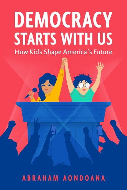 Democracy Starts with Us: How Kids Shape America's Future, (Hardcover)