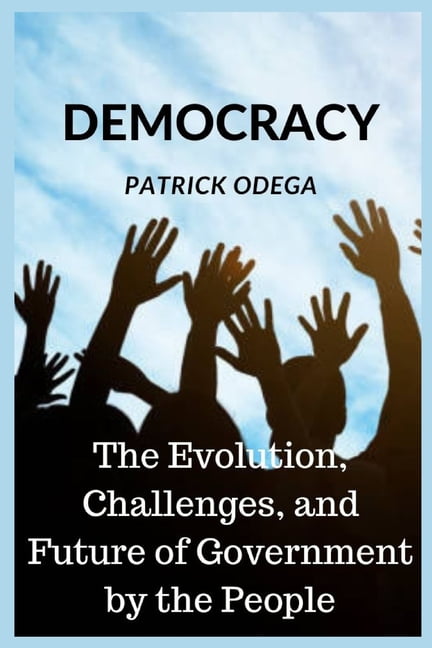 Democracy : The Evolution, Challenges, and Future of Government by the People (Paperback)