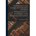 thumbnail image 1 of Democracy and Empire, With Studies of Their Psychological, Economic, and Moral Foundations (Paperback), 1 of 1