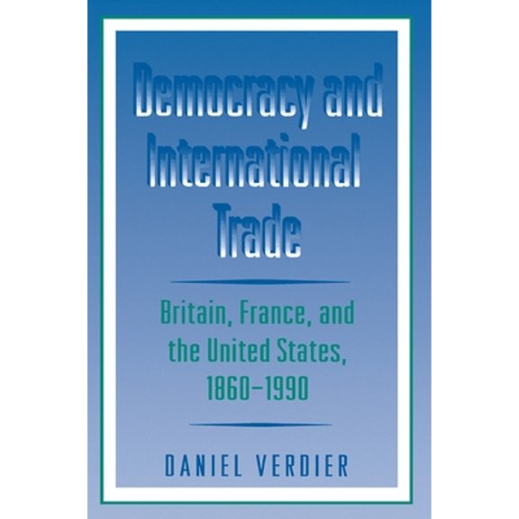 Pre-Owned Democracy and International Trade: Britain, France, the United States, 1860-1990 (Paperback 9780691021034) by Daniel Verdier
