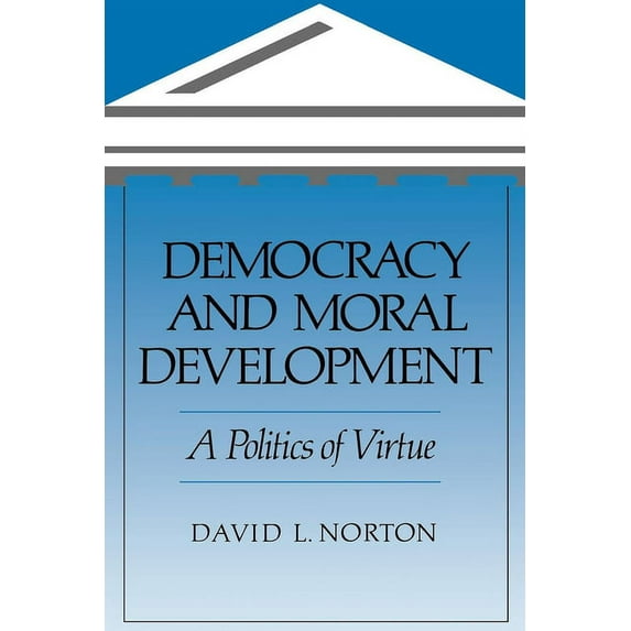 Democracy and Moral Development: A Politics of Virtue, (Paperback)