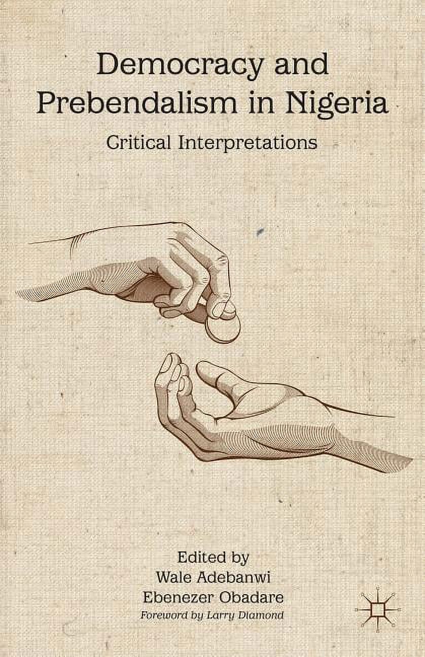 Democracy and Prebendalism in Nigeria: Critical Interpretations (Hardcover) - image 1 of 1