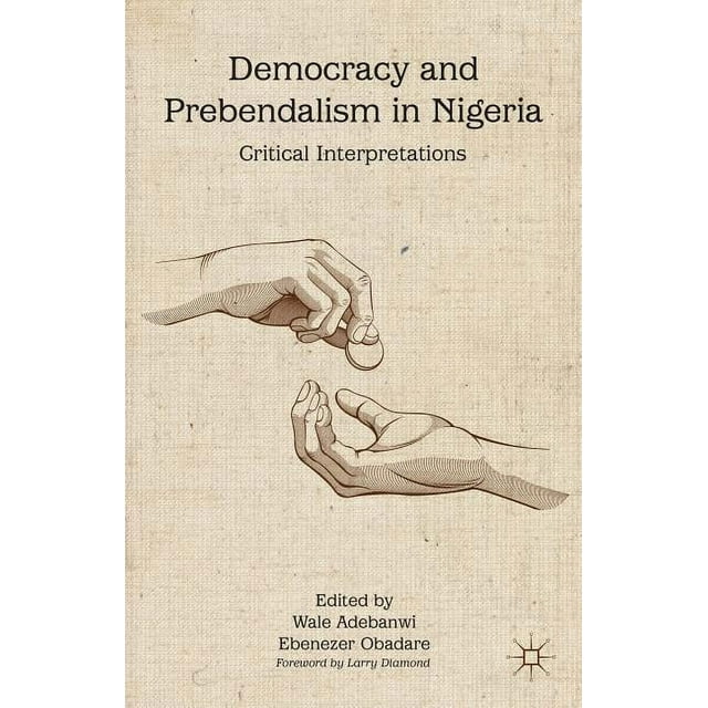 Democracy and Prebendalism in Nigeria: Critical Interpretations (Hardcover)