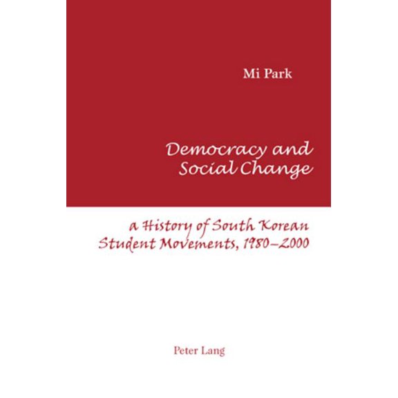 Democracy and Social Change; A History of South Korean Student Movements, 1980-2000, (Paperback)