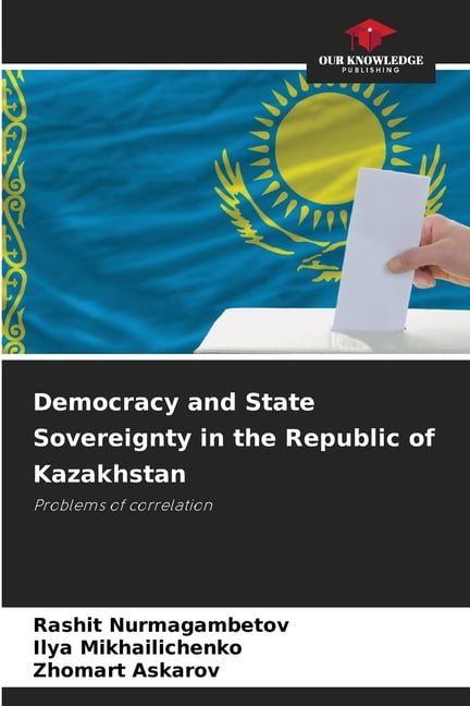 Democracy and State Sovereignty in the Republic of Kazakhstan, (Paperback)